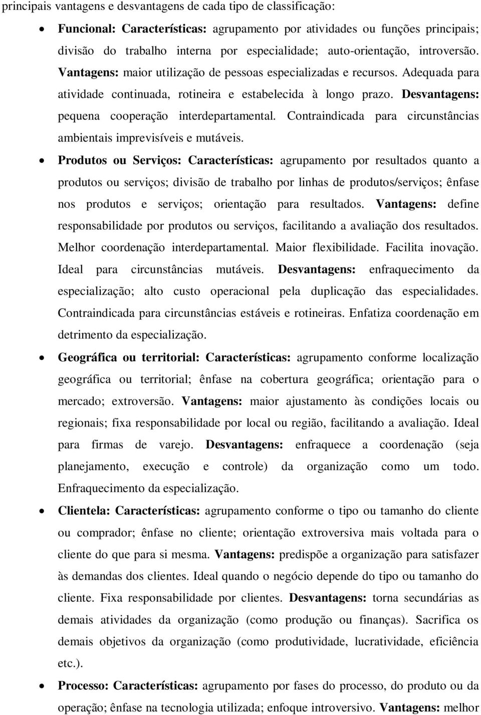 Desvantagens: pequena cooperação interdepartamental. Contraindicada para circunstâncias ambientais imprevisíveis e mutáveis.