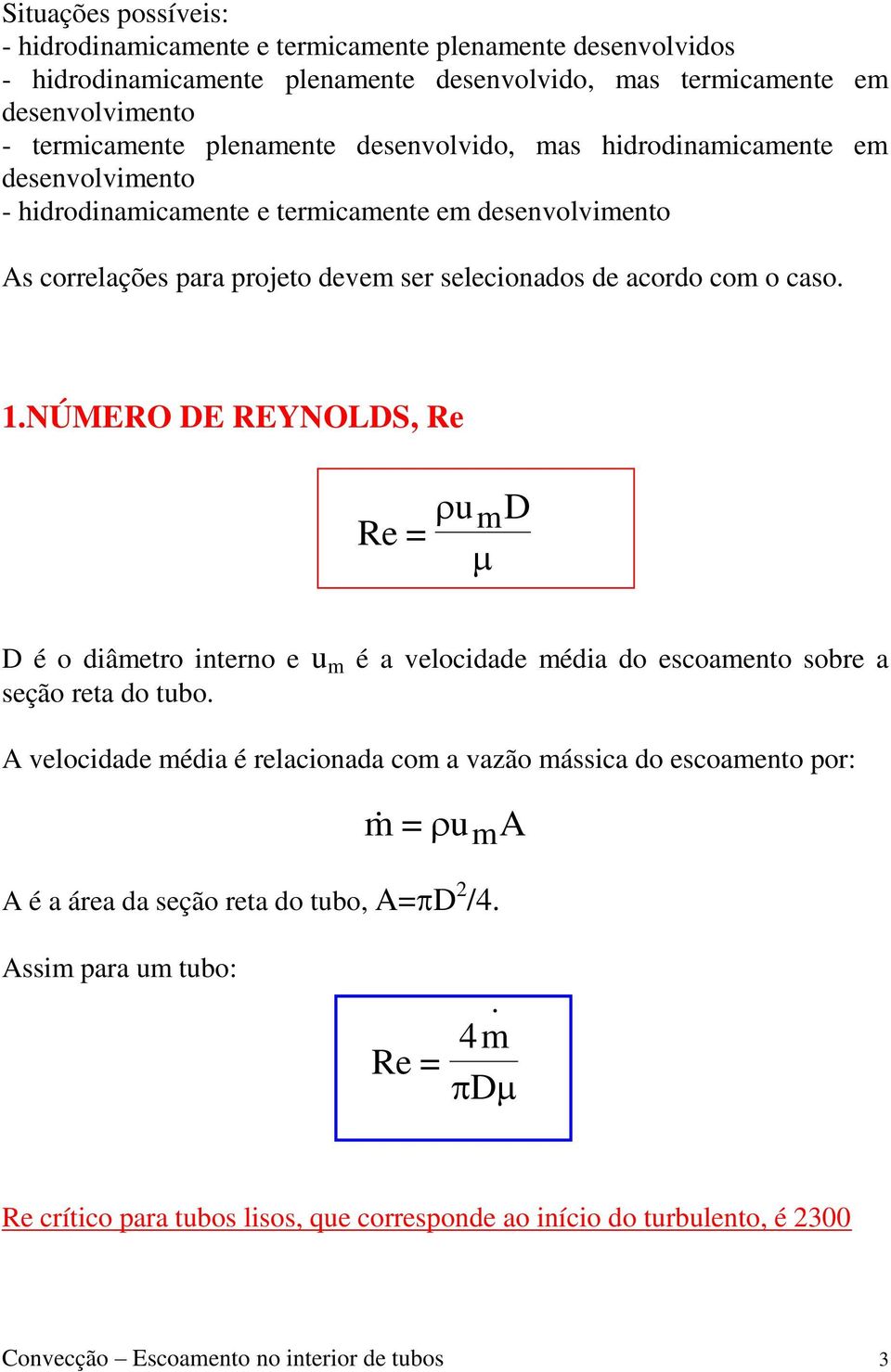 NÚMERO DE REYNOLDS, Re Re = umd D é o diâmetro interno e u m é a velocidade média do escoamento sobre a seção reta do tubo.