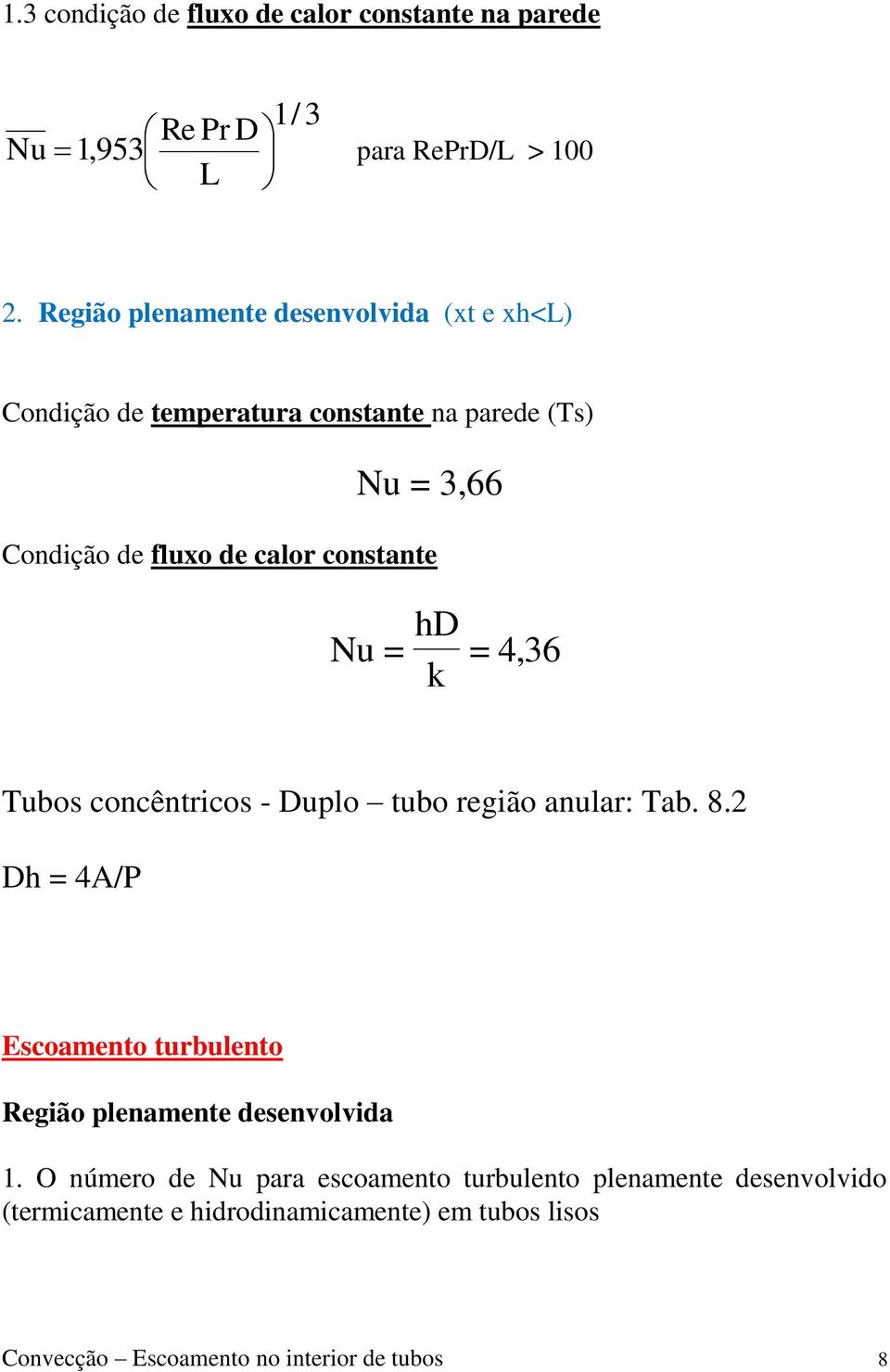 constante Nu = hd k = 4,36 Tubos concêntricos - Duplo tubo região anular: Tab. 8.