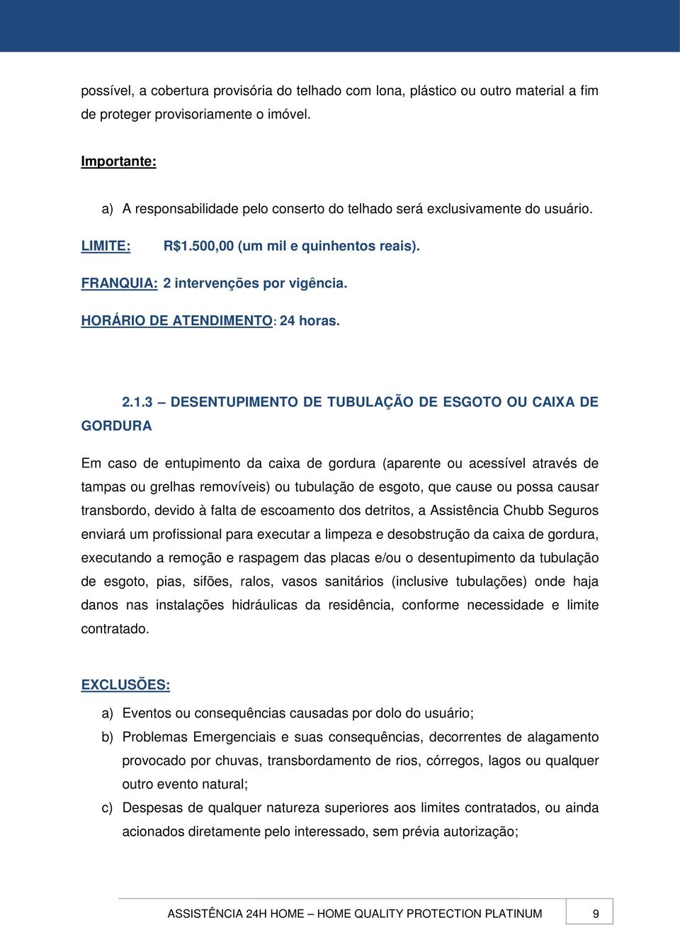 HORÁRIO DE ATENDIMENTO: 24 horas. 2.1.