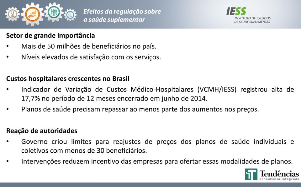 meses encerrado em junho de 2014. Planos de saúde precisam repassar ao menos parte dos aumentos nos preços.