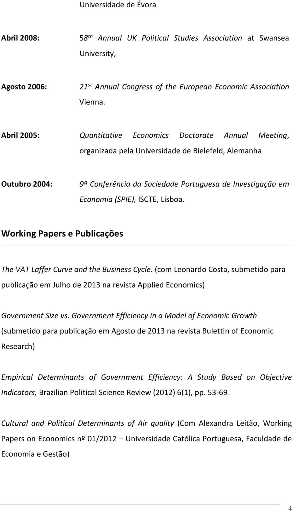 (SPIE), ISCTE, Lisboa. Working Papers e Publicações The VAT Laffer Curve and the Business Cycle.