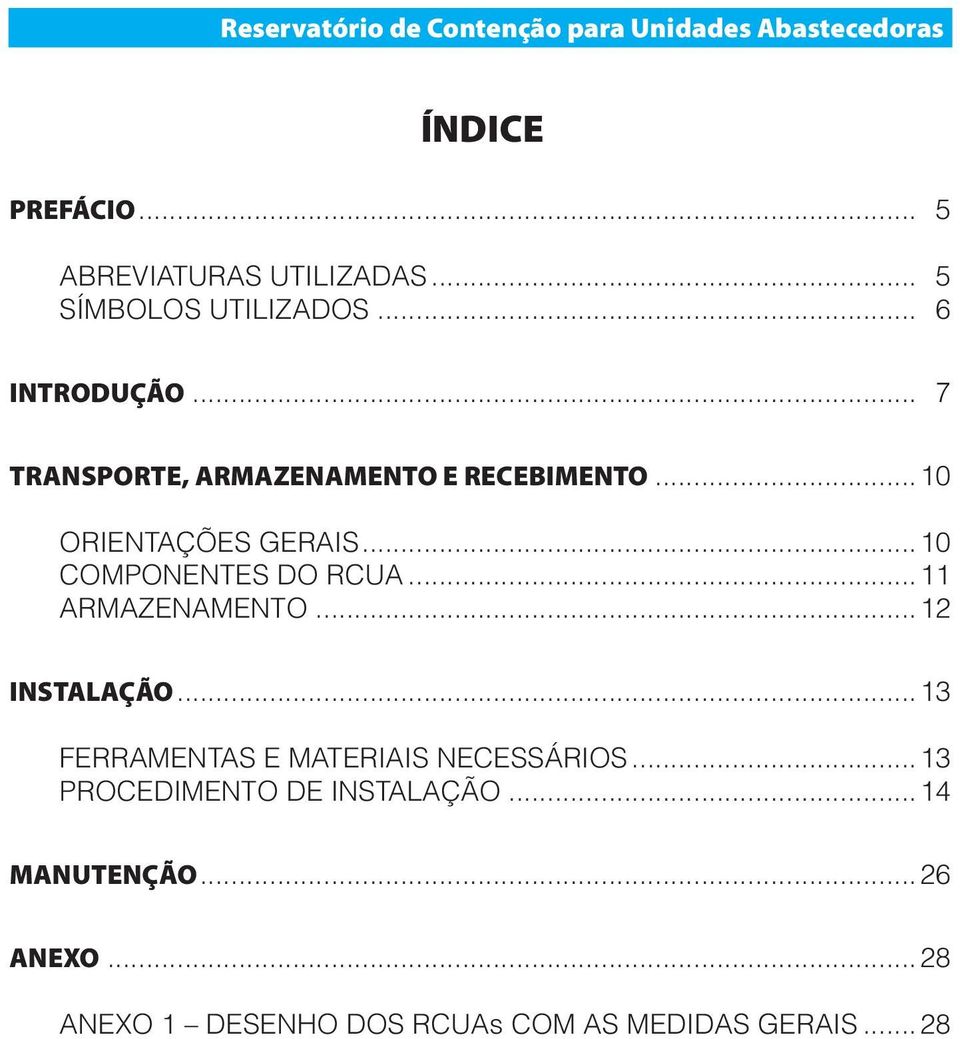 ..10 ORIENTAÇÕES GERAIS...10 COMPONENTES DO RCUA...11 ARMAZENAMENTO...12 INSTALAÇÃO.