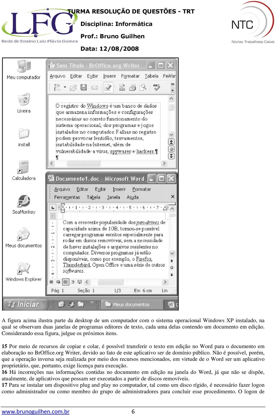 15 Por meio de recursos de copiar e colar, é possível transferir o texto em edição no Word para o documento em elaboração no BrOffice.