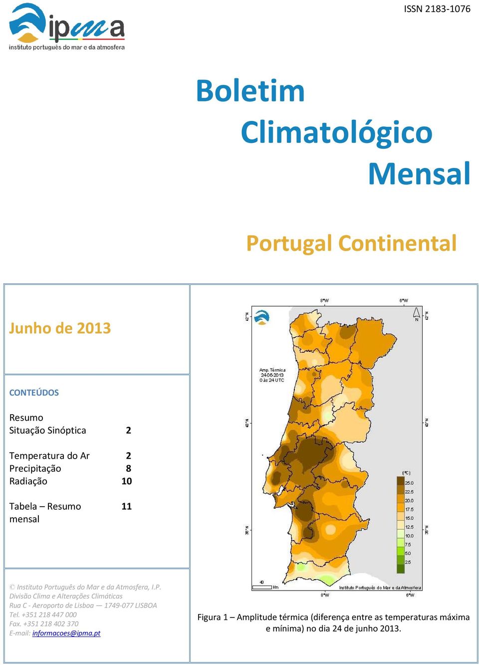 +351 218 447 000 Fax. +351 218 402 370 E-mail: informacoes@ipma.