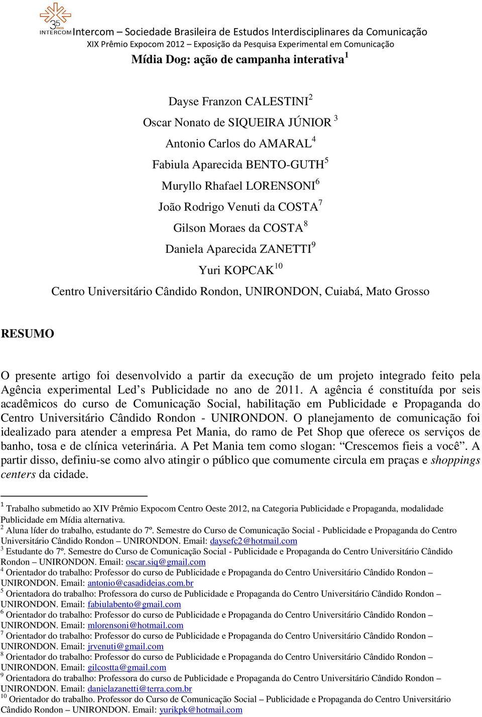 partir da execução de um projeto integrado feito pela Agência experimental Led s Publicidade no ano de 2011.