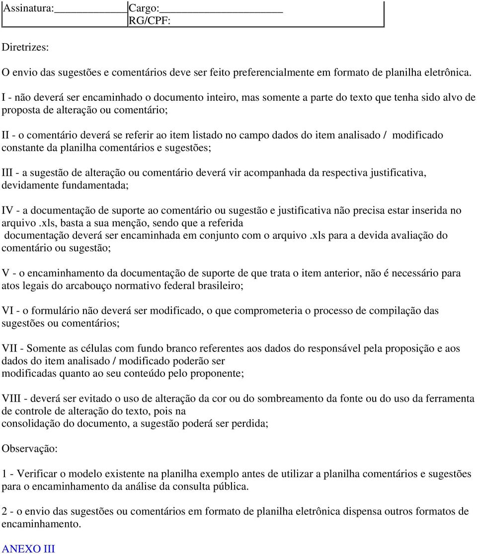 campo dados do item analisado / modificado constante da planilha comentários e sugestões; III - a sugestão de alteração ou comentário deverá vir acompanhada da respectiva justificativa, devidamente