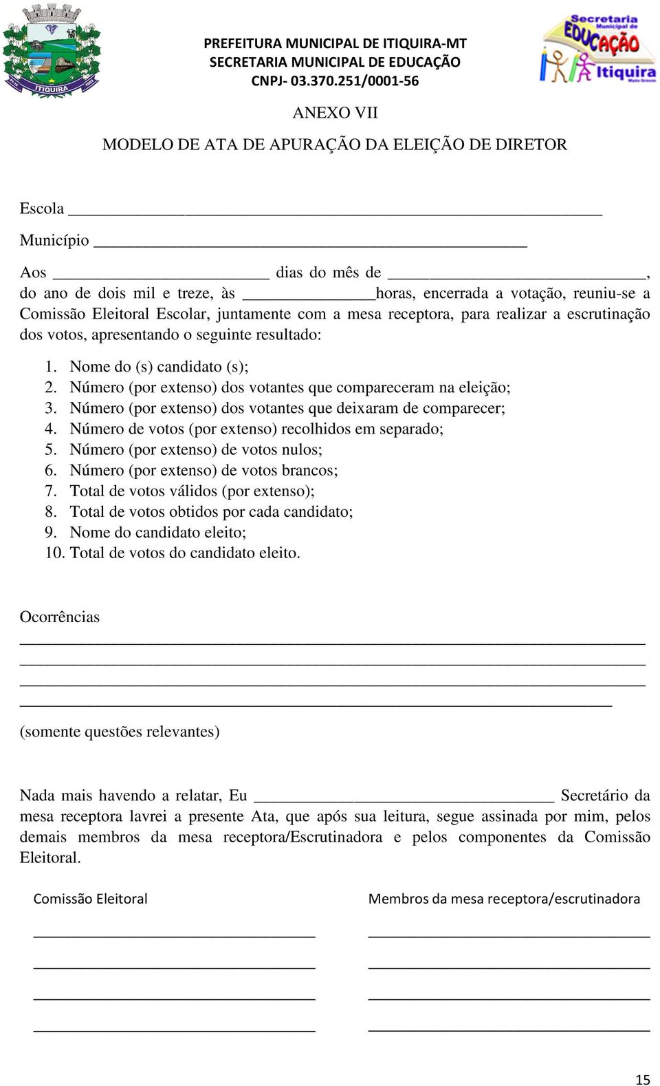 Número (por extenso) dos votantes que compareceram na eleição; 3. Número (por extenso) dos votantes que deixaram de comparecer; 4. Número de votos (por extenso) recolhidos em separado; 5.