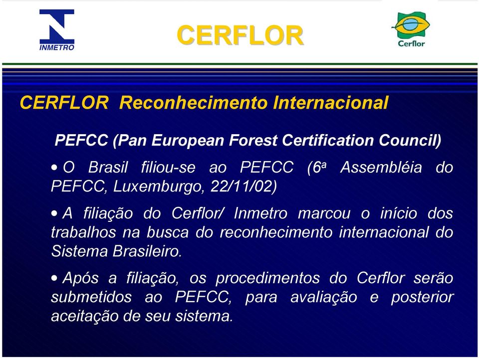 marcou o início dos trabalhos na busca do reconhecimento internacional do Sistema Brasileiro.
