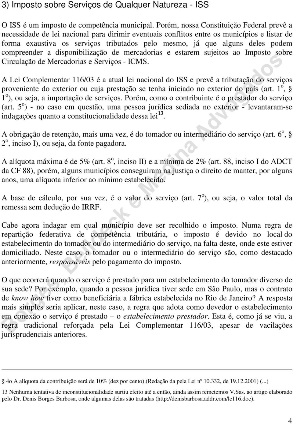 deles podem compreender a disponibilização de mercadorias e estarem sujeitos ao Imposto sobre Circulação de Mercadorias e Serviços - ICMS.