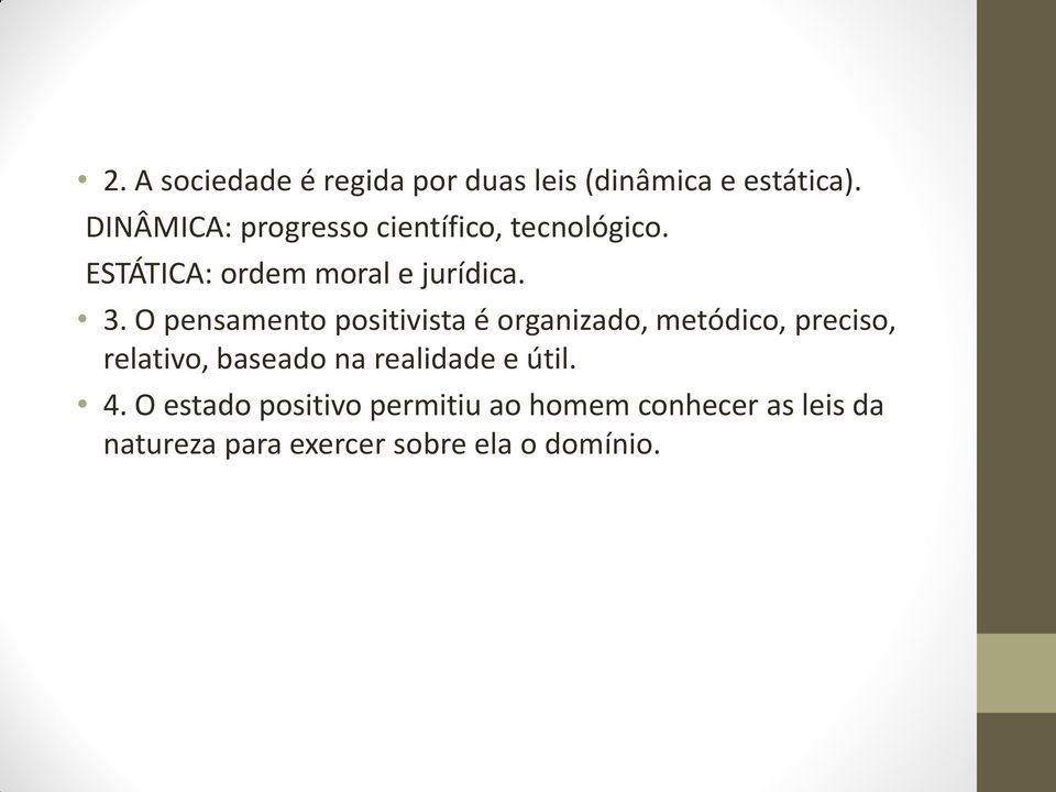 O pensamento positivista é organizado, metódico, preciso, relativo, baseado na