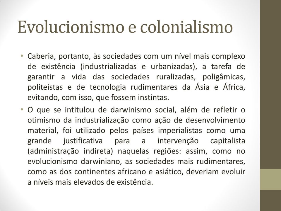 O que se intitulou de darwinismo social, além de refletir o otimismo da industrialização como ação de desenvolvimento material, foi utilizado pelos países imperialistas como uma grande