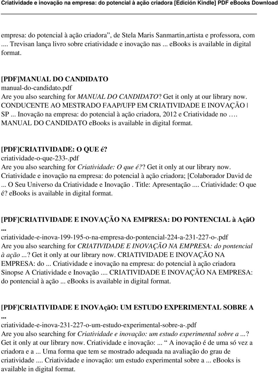 CONDUCENTE AO MESTRADO FAAP/UFP EM CRIATIVIDADE E INOVAÇÃO SP Inovação na empresa: do potencial à ação criadora, 2012 e Criatividade no. MANUAL DO CANDIDATO ebooks is [PDF]CRIATIVIDADE: O QUE é?