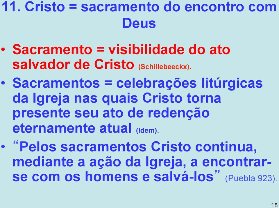Sacramentos = celebrações litúrgicas da Igreja nas quais Cristo torna presente seu ato de