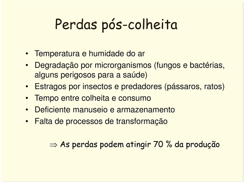 predadores (pássaros, ratos) Tempo entre colheita e consumo Deficiente manuseio e