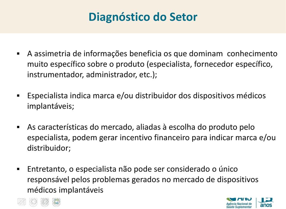 ); Especialista indica marca e/ou distribuidor dos dispositivos médicos implantáveis; As características do mercado, aliadas à escolha do