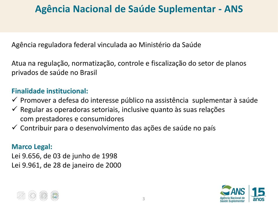 na assistência suplementar à saúde Regular as operadoras setoriais, inclusive quanto às suas relações com prestadores e consumidores