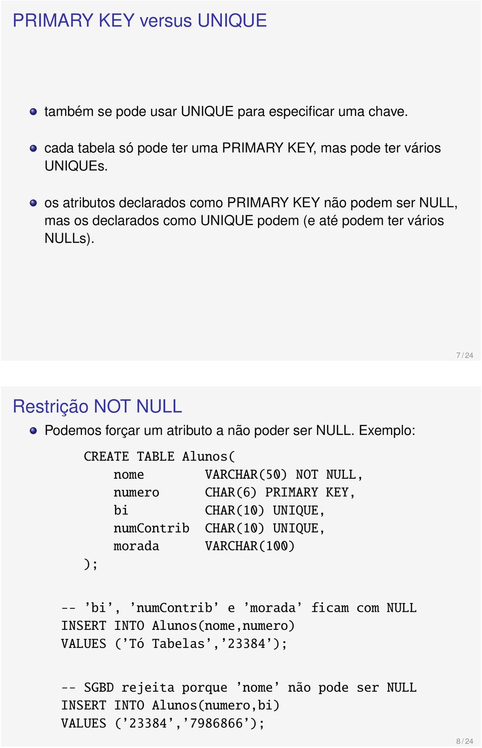 7 / 24 Restrição NOT NULL Podemos forçar um atributo a não poder ser NULL.