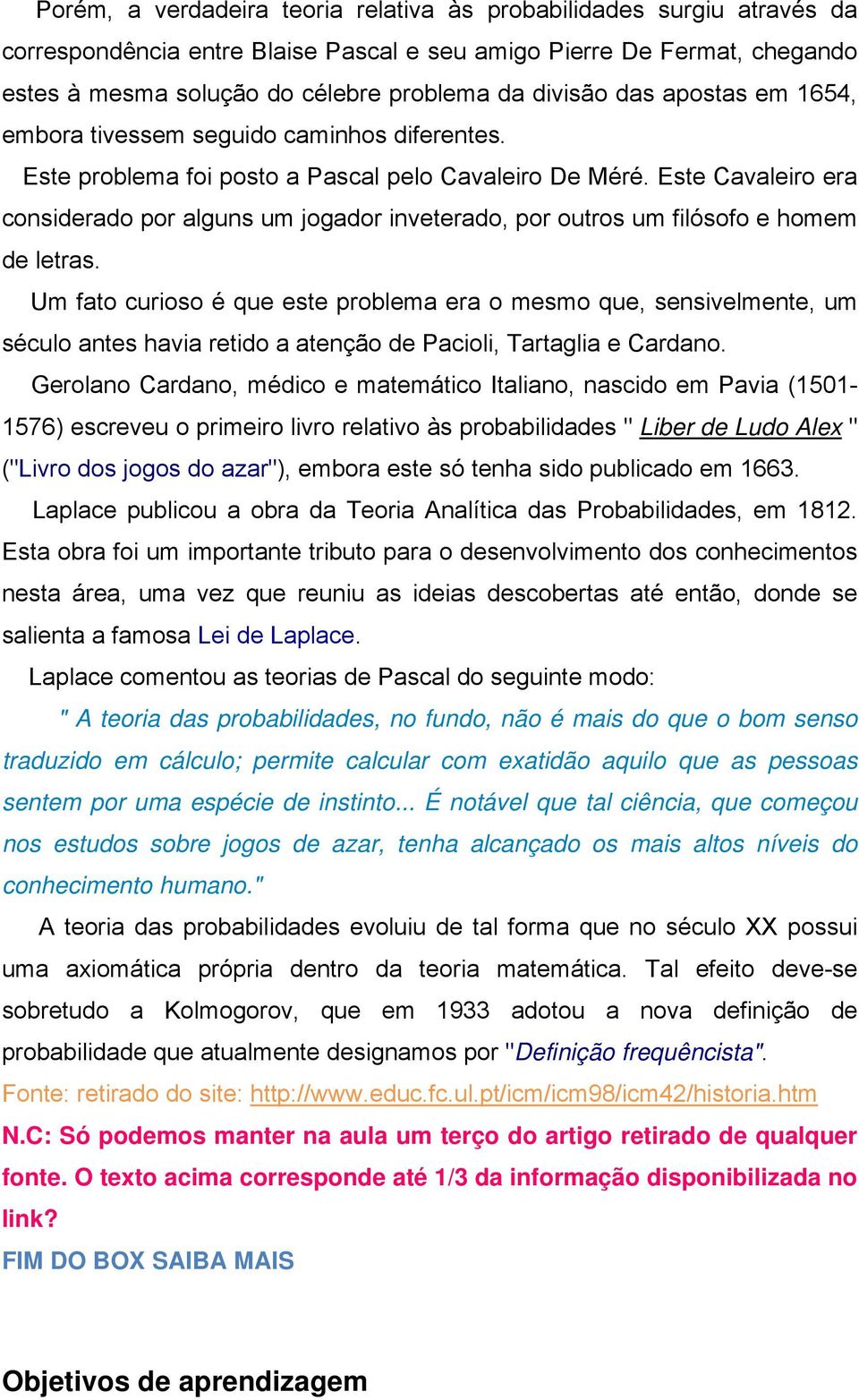 Este Cavaleiro era considerado por alguns um jogador inveterado, por outros um filósofo e homem de letras.