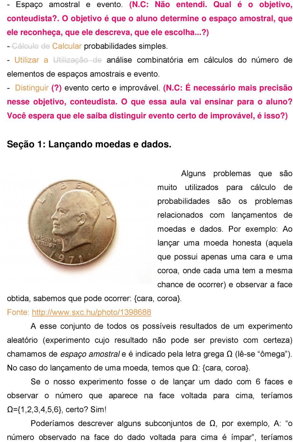 ) evento certo e improvável. (N.C: É necessário mais precisão nesse objetivo, conteudista. O que essa aula vai ensinar para o aluno?