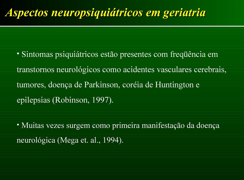 Parkinson, coréia de Huntington e epilepsias (Robinson, 1997).