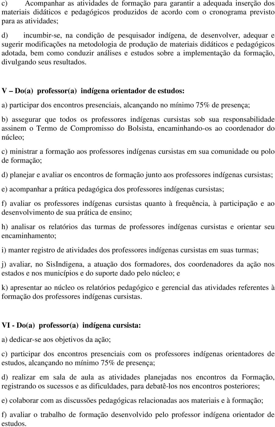 implementação da formação, divulgando seus resultados.