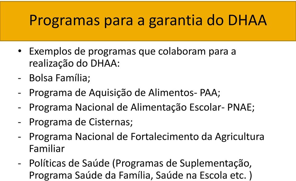 Escolar- PNAE; - Programa de Cisternas; - Programa Nacional de Fortalecimento da Agricultura