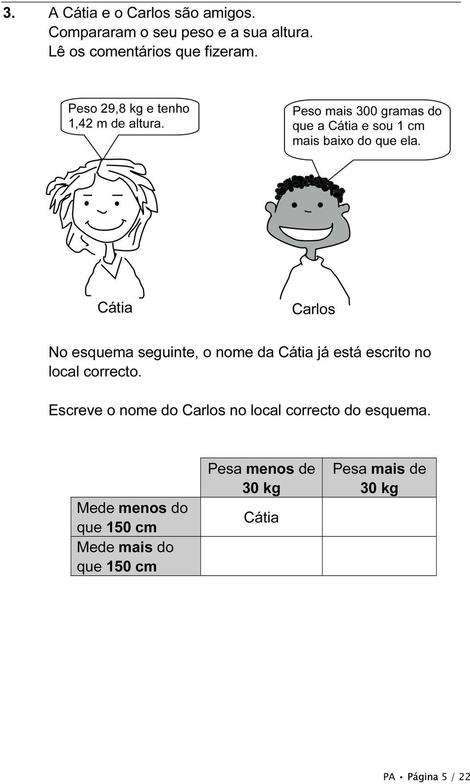 Cátia Carlos No esquema seguinte, o nome da Cátia já está escrito no local correcto.