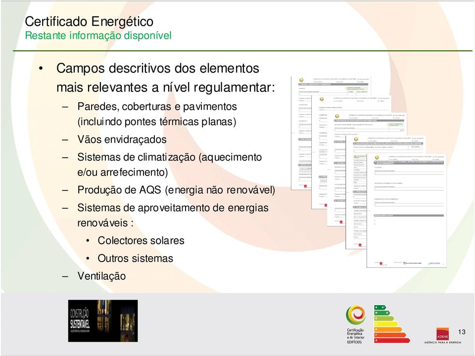 envidraçados Sistemas de climatização (aquecimento e/ou arrefecimento) Produção de AQS (energia não