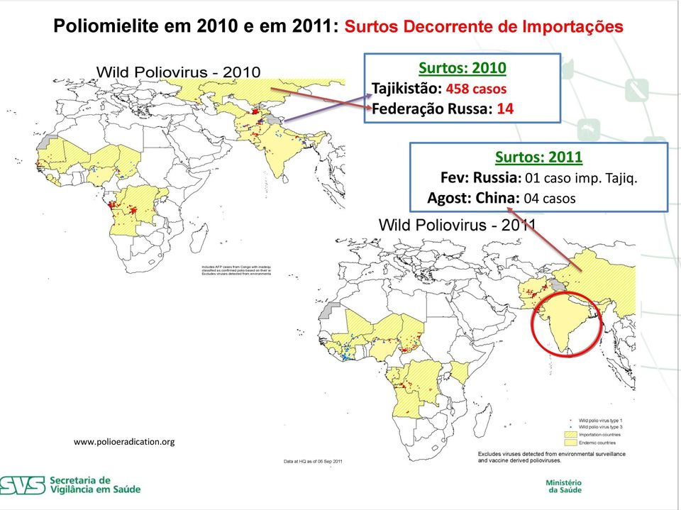 Federação Russa: 14 Surtos: 2011 Fev: Russia: 01 caso