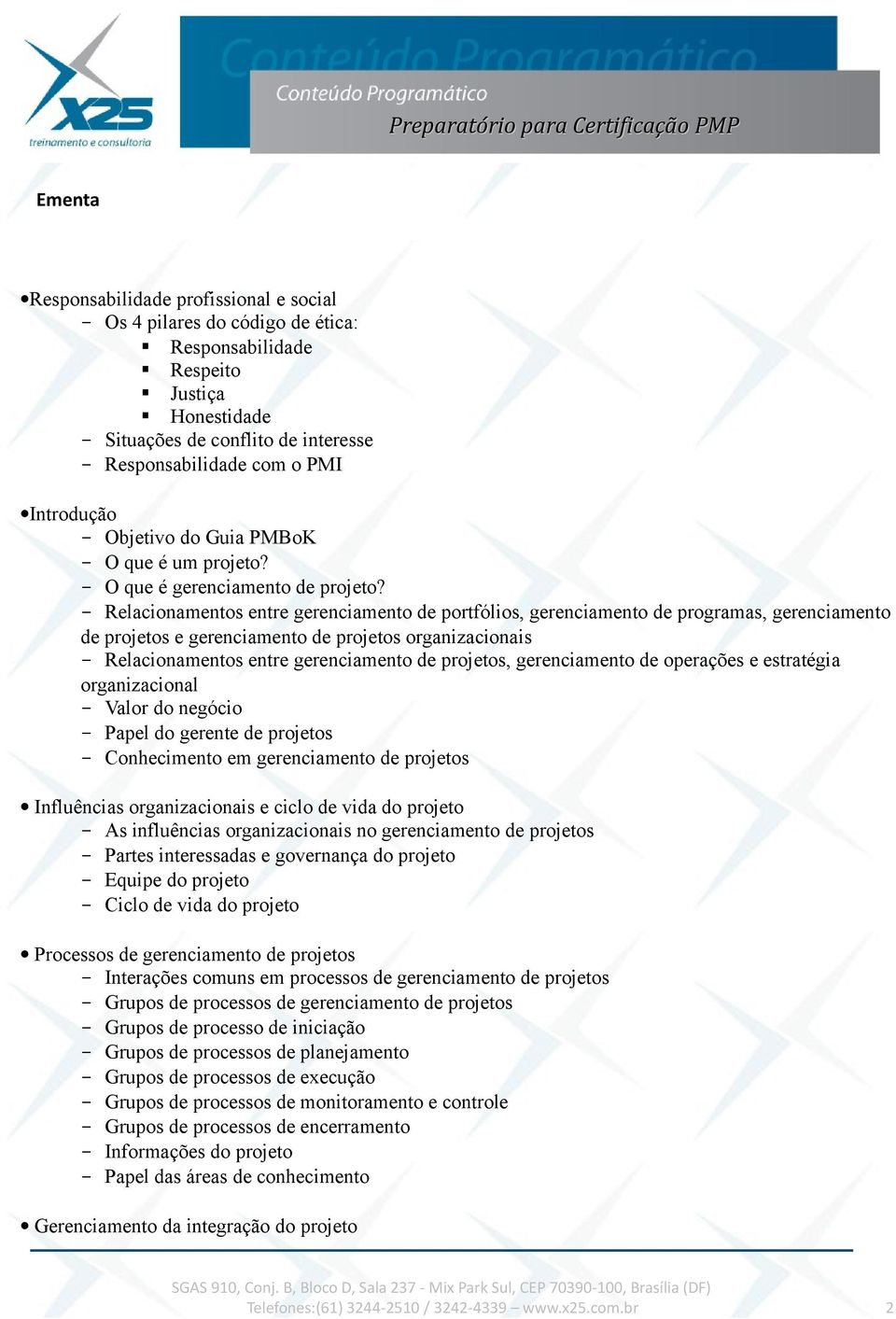 - Relacionamentos entre gerenciamento de portfólios, gerenciamento de programas, gerenciamento de projetos e gerenciamento de projetos organizacionais - Relacionamentos entre gerenciamento de