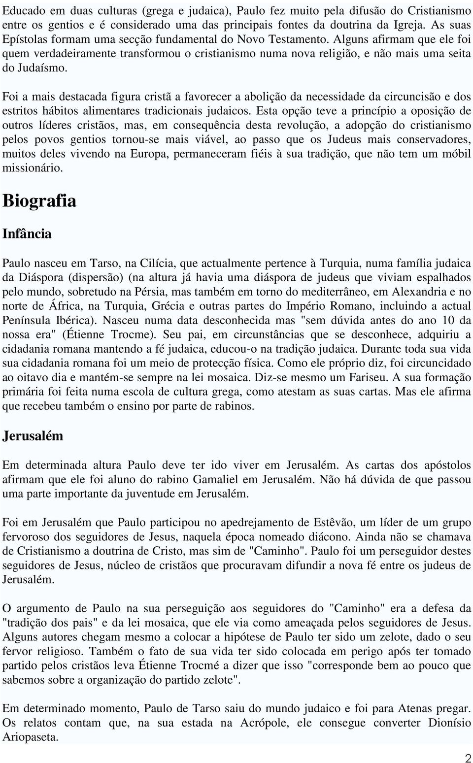 Foi a mais destacada figura cristã a favorecer a abolição da necessidade da circuncisão e dos estritos hábitos alimentares tradicionais judaicos.