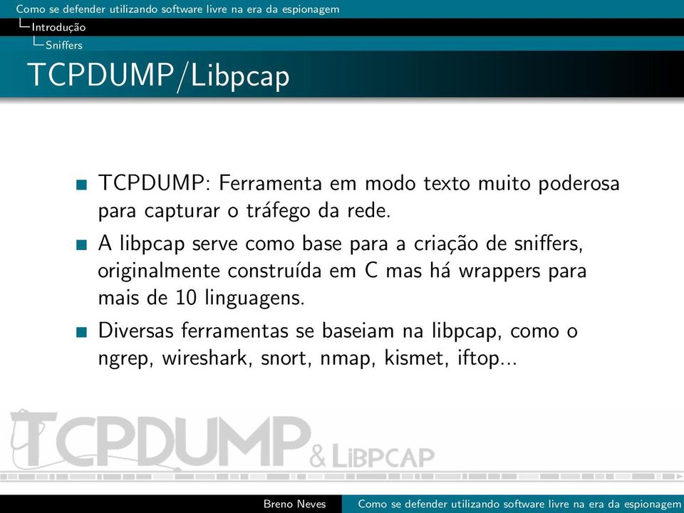 A libpcap serve como base para a criação de sniffers, originalmente construída em C
