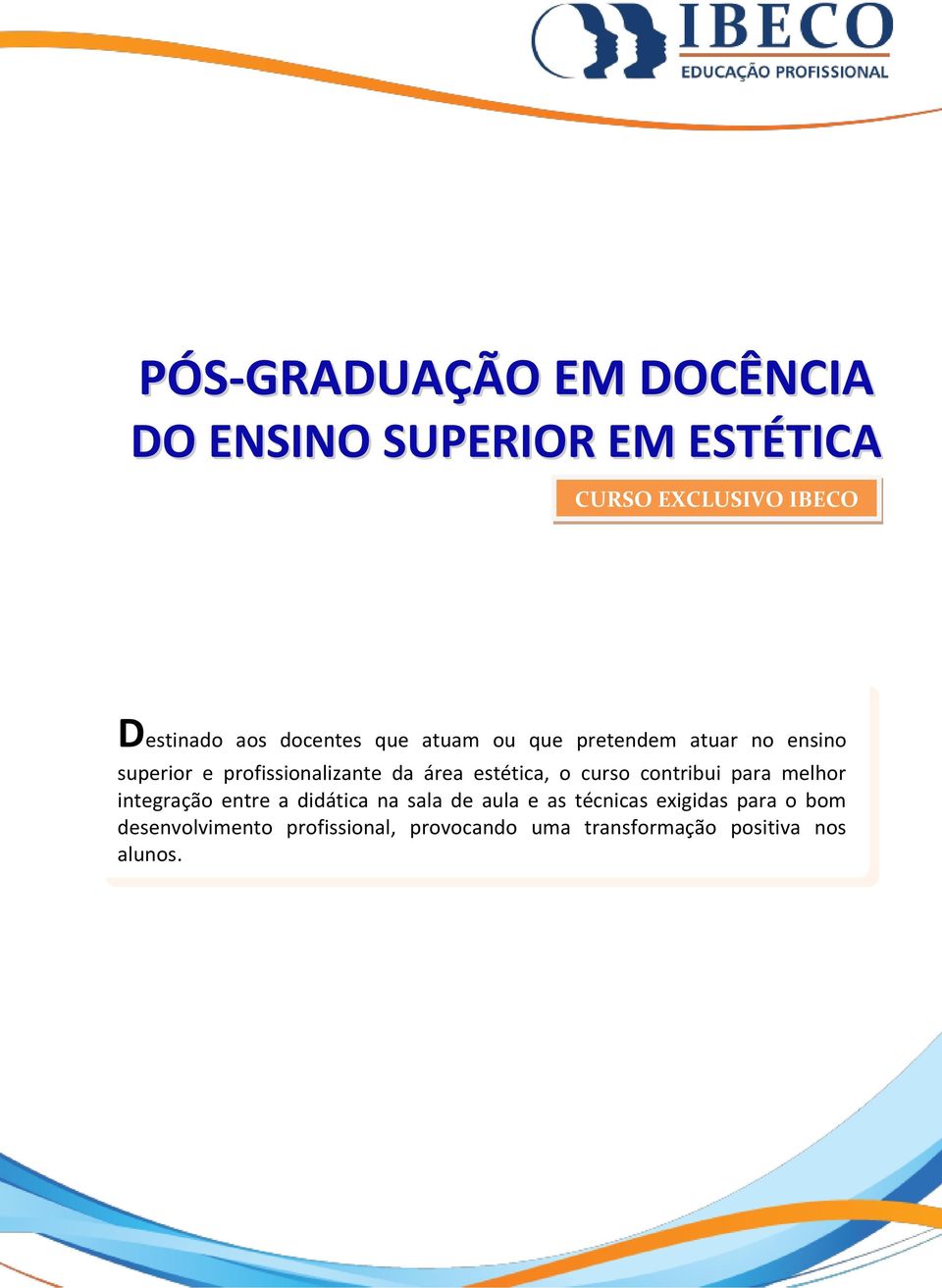 estética, o curso contribui para melhor integração entre a didática na sala de aula e as