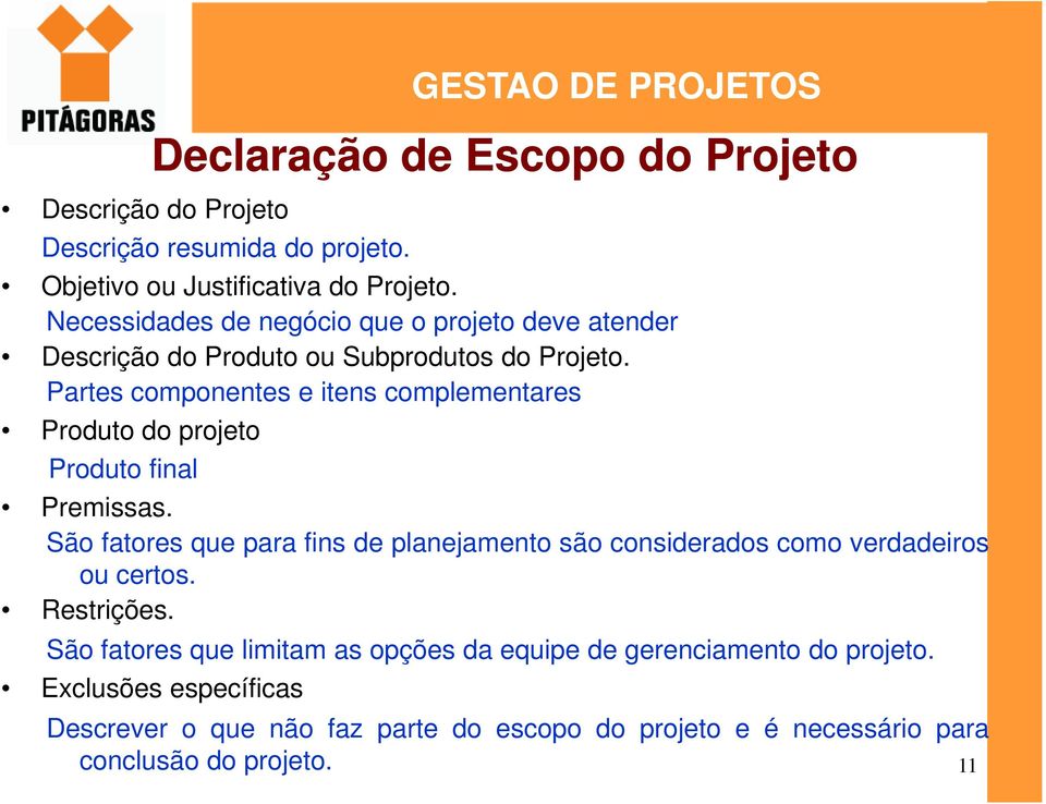 Partes componentes e itens complementares Produto do projeto Produto final Premissas.