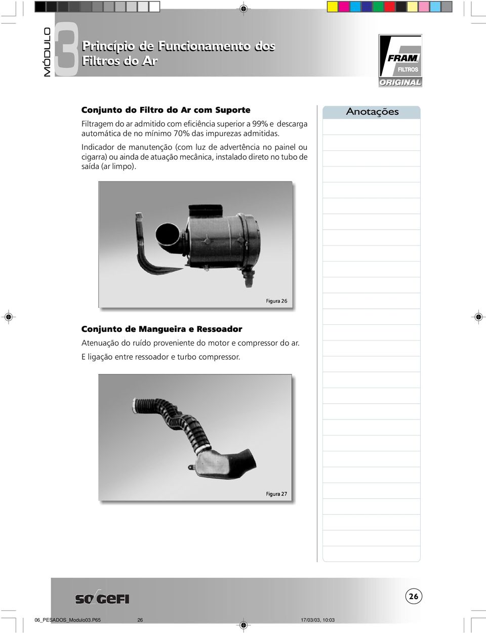 Indicador de manutenção (com luz de advertência no painel ou cigarra) ou ainda de atuação mecânica, instalado direto no