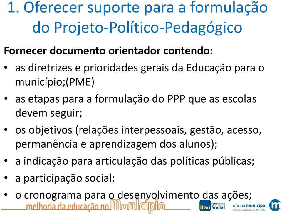 escolas devem seguir; os objetivos (relações interpessoais, gestão, acesso, permanência e aprendizagem dos