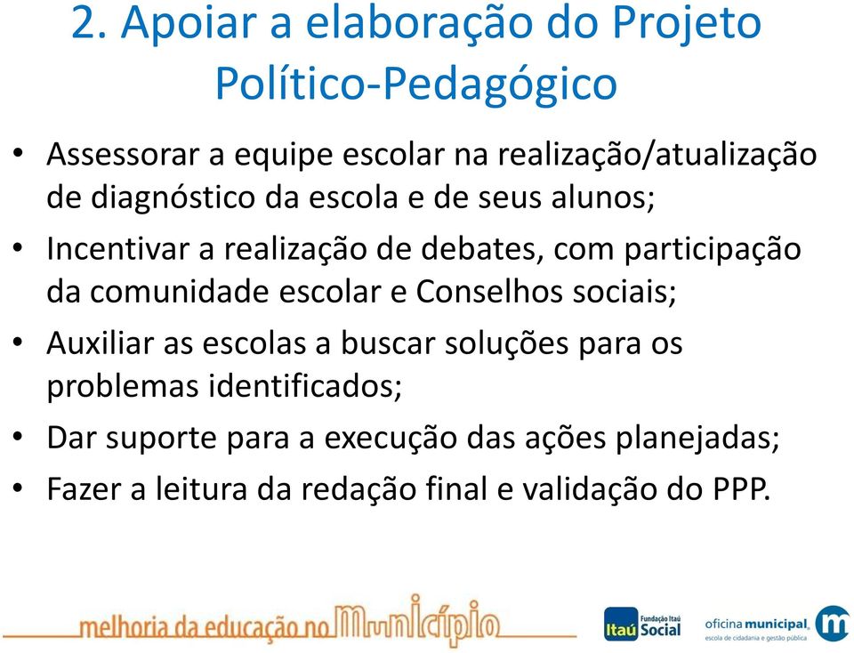 com participação da comunidade escolar e Conselhos sociais; Auxiliar as escolas a buscar soluções para