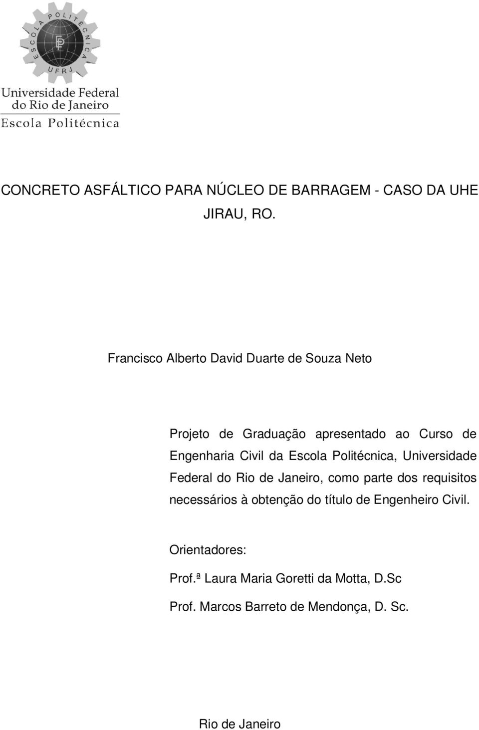 Civil da Escola Politécnica, Universidade Federal do Rio de Janeiro, como parte dos requisitos necessários à