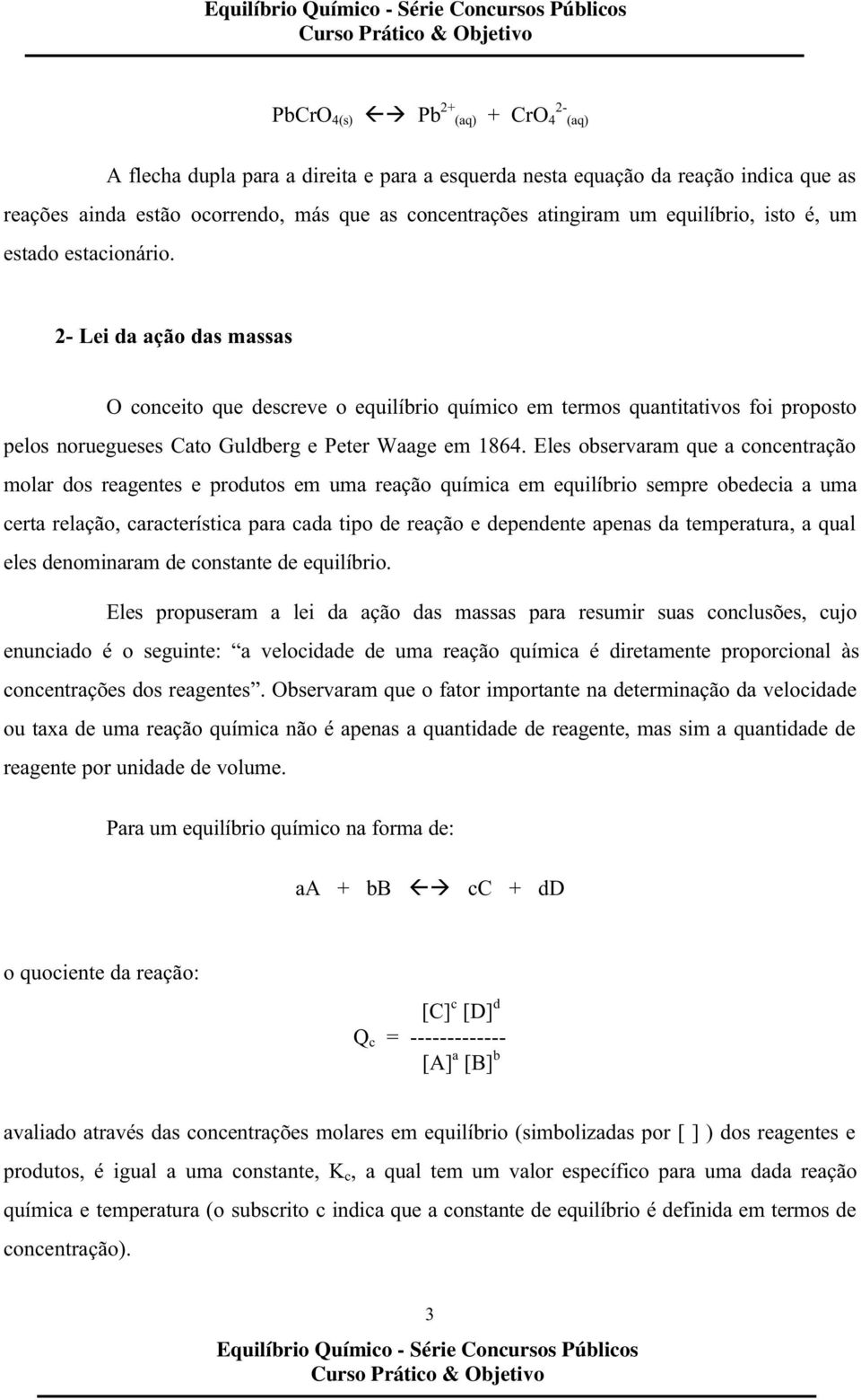 2- Lei da ação das massas O conceito que descreve o equilíbrio químico em termos quantitativos foi proposto pelos noruegueses Cato Guldberg e Peter Waage em 1864.