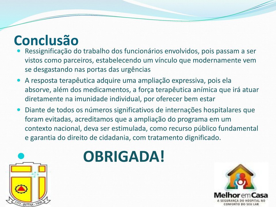 diretamente na imunidade individual, por oferecer bem estar Diante de todos os números significativos de internações hospitalares que foram evitadas, acreditamos que a