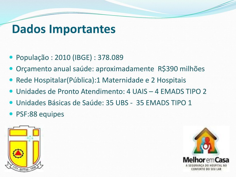 Hospitalar(Pública):1 Maternidade e 2 Hospitais Unidades de Pronto