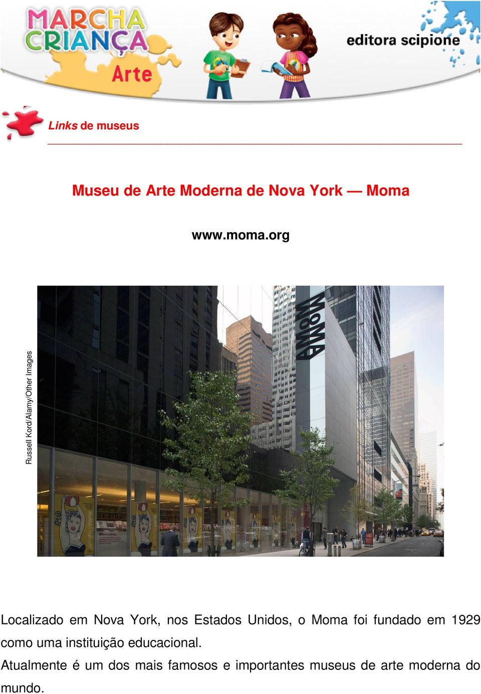 Estados Unidos, o Moma foi fundado em 1929 como uma instituição