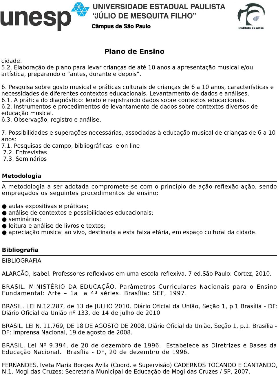 6.2. Instrumentos e procedimentos de levantamento de dados sobre contextos diversos de educação musical. 6.3. Observação, registro e análise. 7.