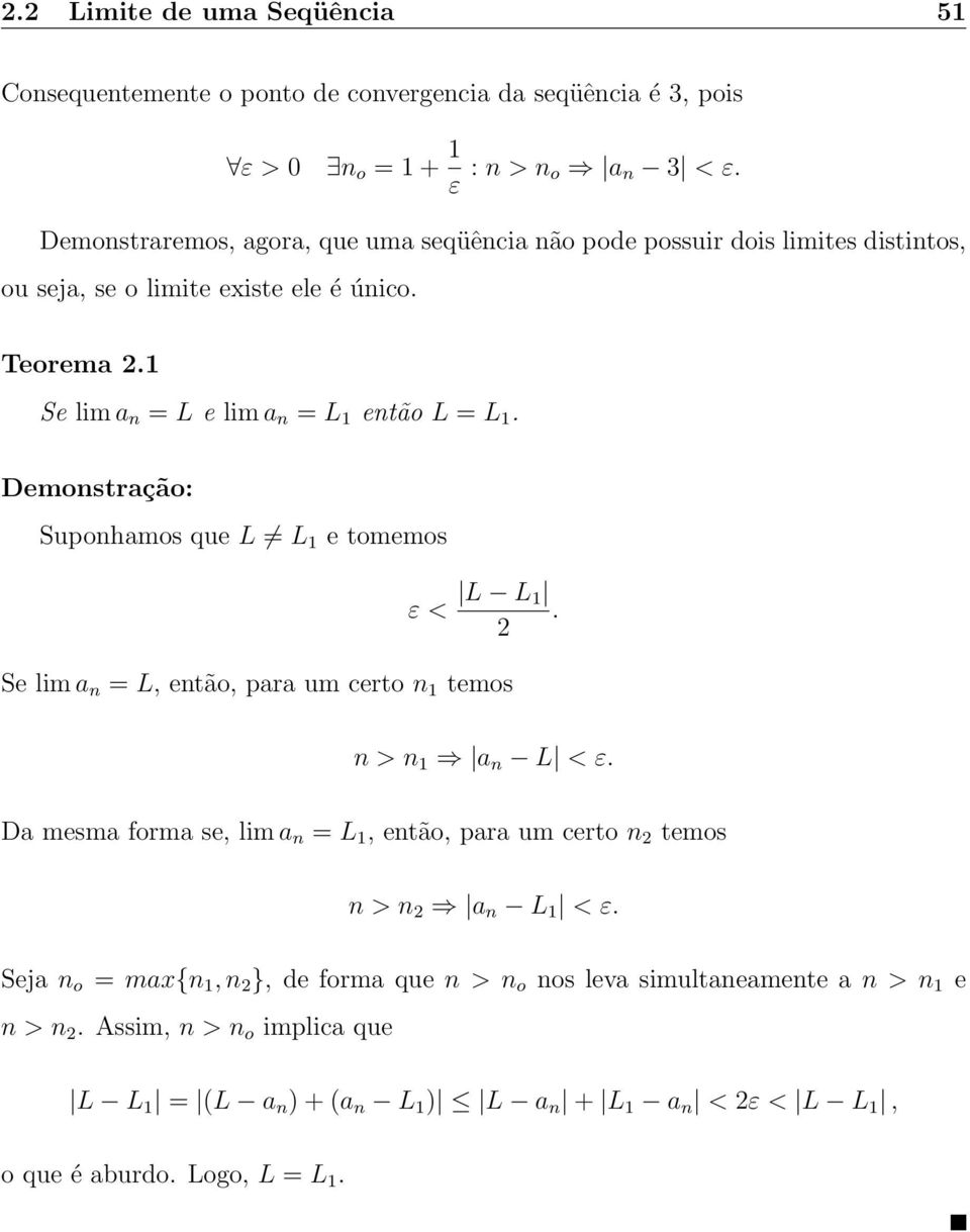 Se lim a n = L e lim a n = L então L = L. Suponhamos que L L e tomemos ε < L L. 2 Se lim a n = L, então, para um certo n temos n > n a n L < ε.