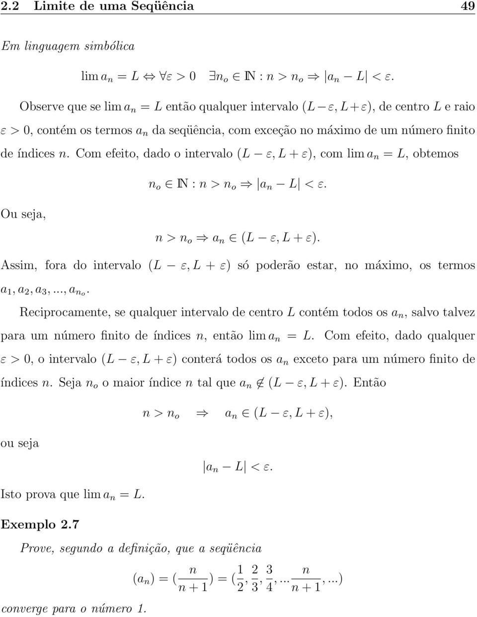 Com efeito, dado o intervalo (L ε, L + ε), com lim a n = L, obtemos n o IN : n > n o a n L < ε. Ou seja, n > n o a n (L ε, L + ε).