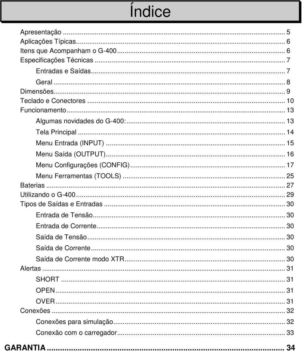 .. 17 Menu Ferramentas (TOOLS)... 25 Baterias... 27 Utilizando o G-400... 29 Tipos de Saídas e Entradas... 30 Entrada de Tensão... 30 Entrada de Corrente... 30 Saída de Tensão.