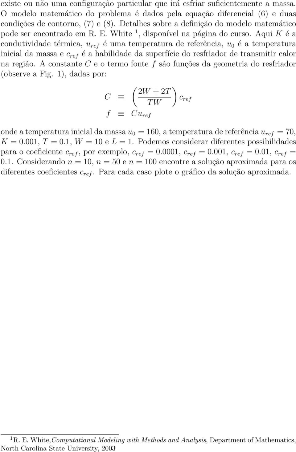 Aqui K é a condutividade térmica, u ref é uma temperatura de referência, u 0 é a temperatura inicial da massa e c ref é a habilidade da superfície do resfriador de transmitir calor na região.