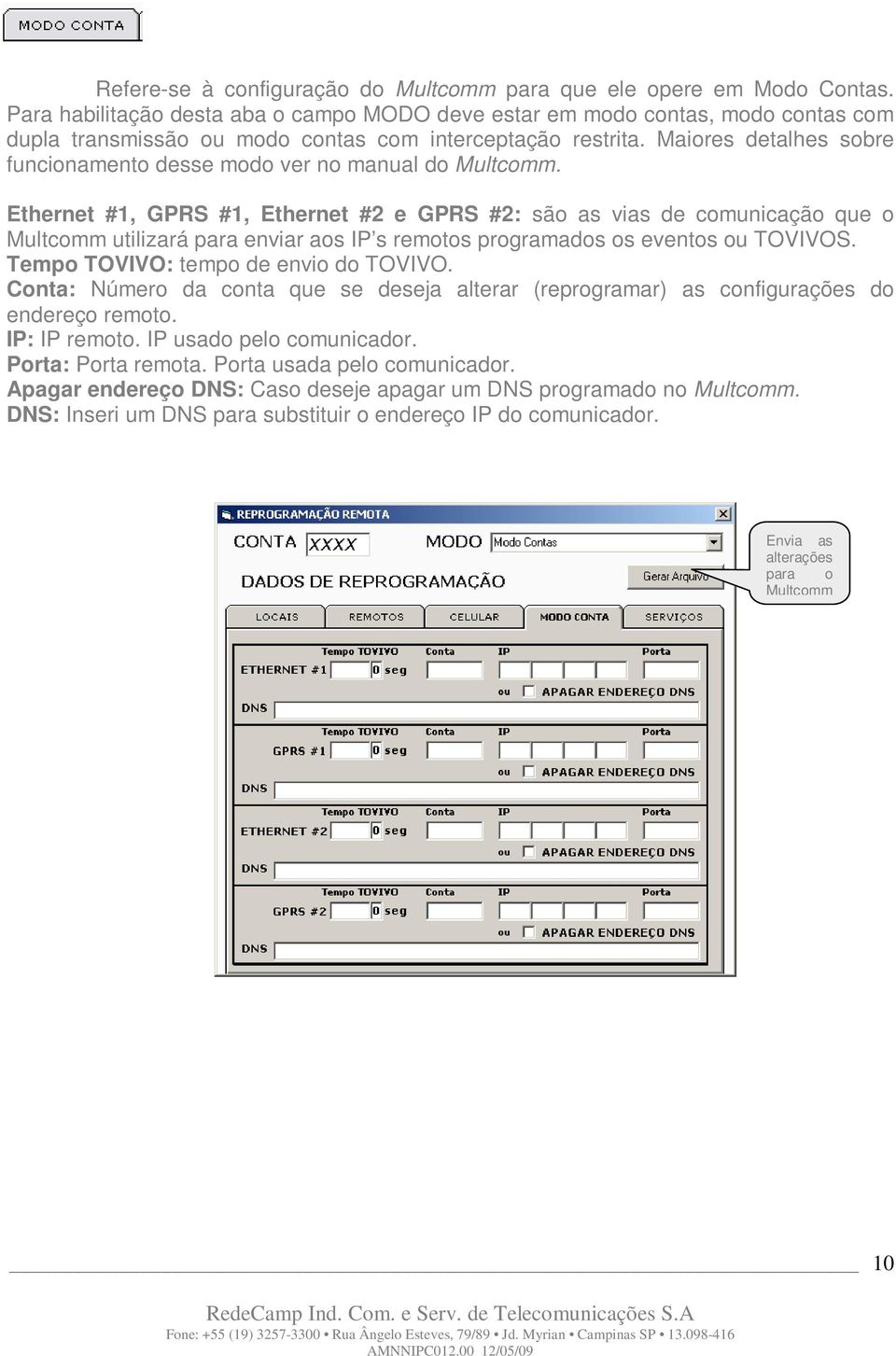 Maiores detalhes sobre funcionamento desse modo ver no manual do Multcomm.