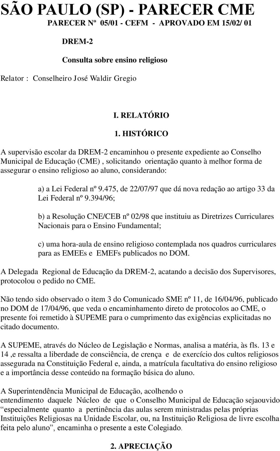 aluno, considerando: a) a Lei Federal nº 9.475, de 22/07/97 que dá nova redação ao artigo 33 da Lei Federal nº 9.